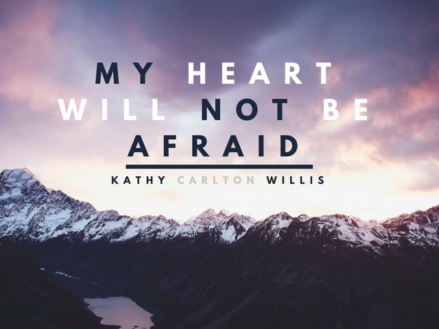 my heart will not be afraid