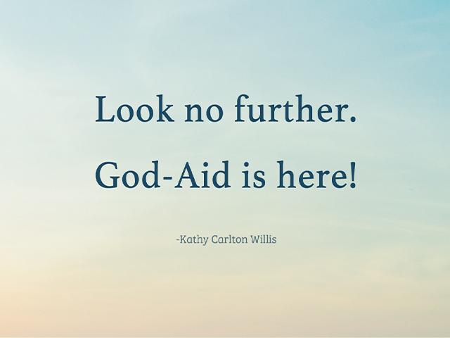 Look no further. God-Aid is here! - Kathy Carlton Willis