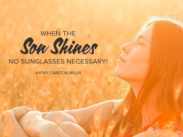 When the Son Shines No Sunglasses Necessary! -Kathy Carlton Willis