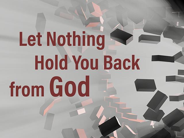 let nothing hold you back from God