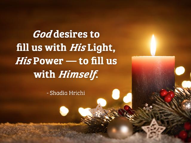 God desires to fill us with His Light, His Power — to fill us with Himself.
