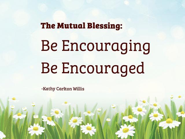The Mutual Blessing: Be Encouraging Be Encouraged