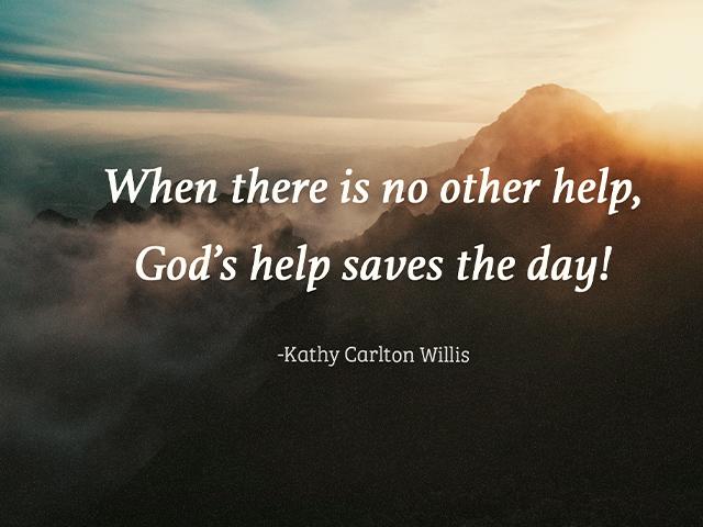 When there is no other help, God